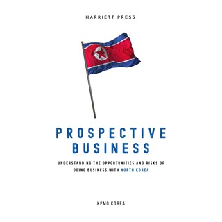 หนังสือภาษาอังกฤษ Prospective Business: Understanding the Opportunities and Risks of Doing Business With North Korea