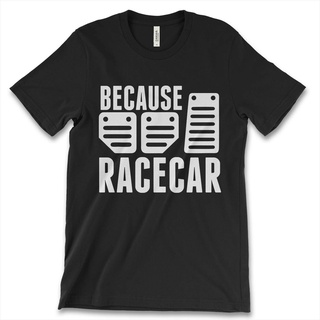 [S-5XL]เสื้อยืด พิมพ์ลาย Three Pedals Transmission Because Race Car สไตล์คลาสสิก ไม่ซ้ําใคร สําหรับผู้ชาย 950648