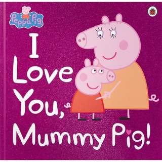 (พร้อมส่ง NEW BOOK) PEPPA PIG: I LOVE YOU, MUMMY PIG
