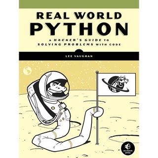 Real-World Python : A Hackers Guide to Solving Problems with Code