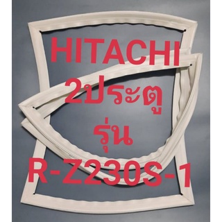 ขอบยางตู้เย็น Hitachi 2 ประตูรุ่นR-Z230S-1ฮิตาชิ