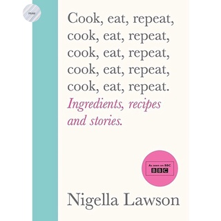 COOK, EAT, REPEAT: INGREDIENTS, RECIPES AND STORIES