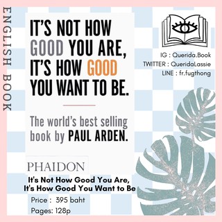 [Querida] หนังสือภาษาอังกฤษ Its Not How Good You Are, Its How Good You Want to Be by Paul Arden