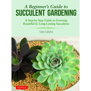 A Beginners Guide to Succulent Gardening : A Step-by-Step Guide to Growing Beautiful &amp; Long-lasting Succulents [Paperba