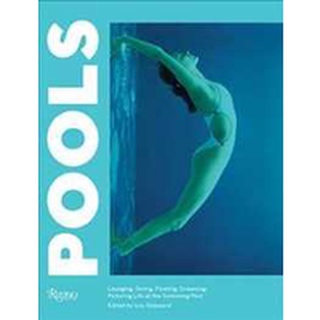 Pools : Lounging, Diving, Floating, Dreaming: Picturing Life at the Swimming Pool หนังสือภาษาอังกฤษมือ1(New) ส่งจากไทย