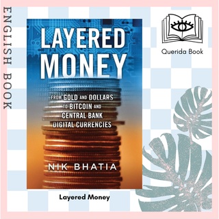 [Querida] Layered Money: From Gold and Dollars to Bitcoin and Central Bank Digital Currencies by Nik Bhatia