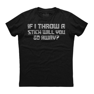 [S-5XL] เสื้อยืด พิมพ์ลาย If I Throw A Stick Will You Go Away สไตล์คลาสสิก ไม่ซ้ําใคร สําหรับผู้ชาย คลาสสิก สีดํา 824941