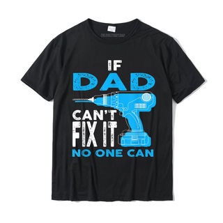 เสื้อยืดผ้าฝ้าย พิมพ์ลาย If Dad Cant Fix It No One Can ของขวัญวันพ่อ สไตล์สตรีท สําหรับผู้ชายS-5XL
