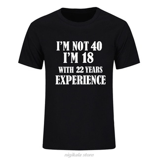 เสื้อยืดสีขาวเสื้อยืดคอกลม แขนสั้น ผ้าฝ้าย พิมพ์ลาย Im NOT 40 Im 18 With 22 Years Experience แฟชั่นฤดูร้อน  40 ปี