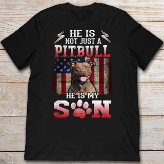 T-shirt  เสื้อยืด พิมพ์ลาย He Is Not Just Just A Pitbull He Is My Son American Patriot Dog แฟชั่นฤดูร้อน สําหรับผู้ชายS-