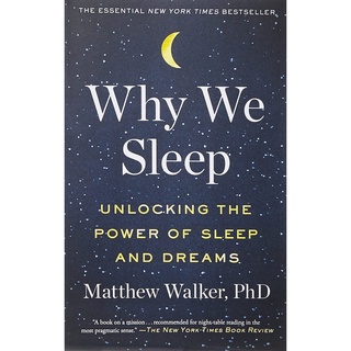 Why We Sleep : Unlocking the Power of Sleep and Dreams