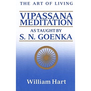 The Art of Living : Vipassana Meditation as Taught by S. N. Goenka