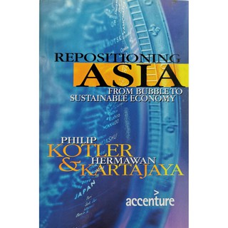 Repositioning Asia from Bubble to Sustainable Economy, Philip Kottler &amp; Hermawan Kartajaya