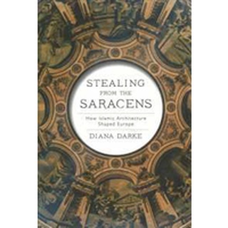 Stealing from the Saracens : How Islamic Architecture Shaped Europe [Hardcover]หนังสือภาษาอังกฤษมือ1(New) ส่งจากไทย