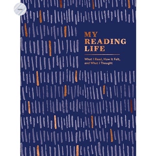 MY READING LIFE: WHAT I READ, HOW IT FELT, AND WHAT I THOUGHT