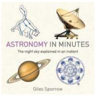 Astronomy in Minutes : The Night Sky Explained in an Instant (In Minutes) [Paperback]