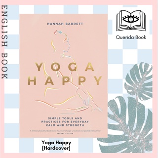 หนังสือภาษาอังกฤษ Yoga Happy : Simple Tools and Practices for Everyday Calm and Strength [Hardcover] by Hannah Barrett