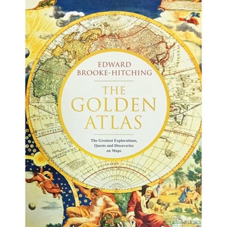 NEW หนังสือใหม่ GOLDEN ATLAS, THE: THE GREATEST EXPLORATIONS, QUESTS AND DISCOVERIES ON MAPS