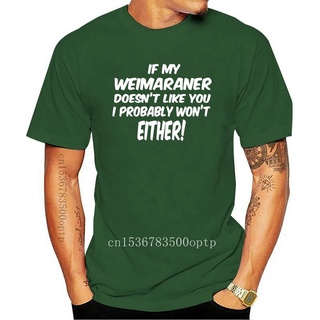 [S-5XL] ขายดี เสื้อยืด พิมพ์ลาย If My Weimaraner Doesnt Like You I Probably Wont Either Mens NNinnn51BMbafl11 สไตล์คลา