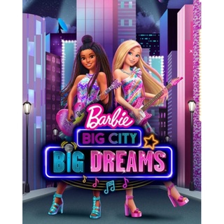 Barbie Big City Big Dreams : 2021 #หนังการ์ตูน - คอมเมดี้ มิวสิคัล