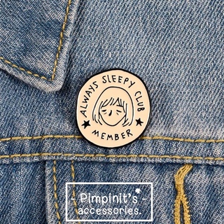 🇹🇭 พร้อมส่ง : 👩🏼 เข็มกลัดเด็กผู้หญิงขี้เซา | “ALWAYS SLEEP CLUB ⭐️ MEMBER ⭐️ “ Sleepy Girl Enamel Brooch Pin.