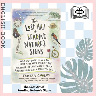 The Lost Art of Reading Natures Signs : Use Outdoor Clues to Find Your Way, Predict the Weather by Tristan Gooley