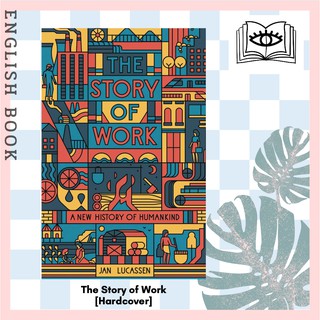 [Querida] หนังสือภาษาอังกฤษ The Story of Work : A New History of Humankind [Hardcover] by Jan Lucassen