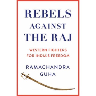 NEW หนังสือใหม่ REBELS AGAINST THE RAJ: WESTERN FIGHTERS FOR INDIAS FREEDOM