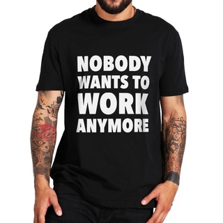 [S-5XL]เสื้อยืด พิมพ์ลาย Nobody Wants To Work Anymore สไตล์คลาสสิก สําหรับผู้หญิง 2022