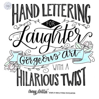 HAND LETTERING FOR LAUGHTER : GORGEOUS ART WITH A HILARIOUS TWIST