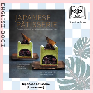 Japanese Patisserie : Exploring the Beautiful and Delicious Fusion of East Meets West [Hardcover] by James Campbell