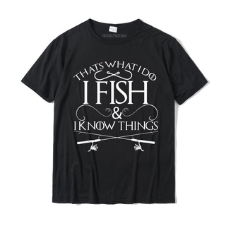 เสื้อยืด ผ้าฝ้าย พิมพ์ลาย Thats What I Do I Fish And I Know Things สําหรับผู้ชายS-5XL