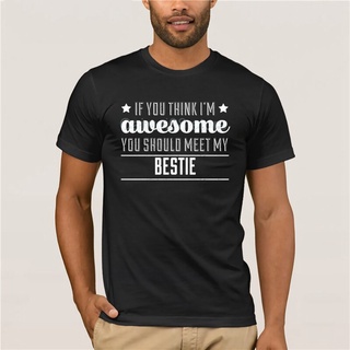 เสื้อยืดผ้าฝ้ายพิมพ์ลาย เสื้อยืดแขนสั้นลําลอง พิมพ์ลาย If You Think Im Awesome Meet My Bestie แฟชั่นสําหรับผู้ชาย