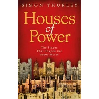 หนังสือใหม่พร้อมส่ง HOUSES OF POWER: THE PLACES THAT SHAPED THE TUDOR WORLD