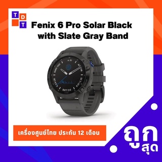 Garmin Fenix 6 Pro Solar Black  with Slate Gray Band - เครื่องศูนย์ไทยเมนูไทย รับประกัน 12 เดือน - TDG - 010-02410-40