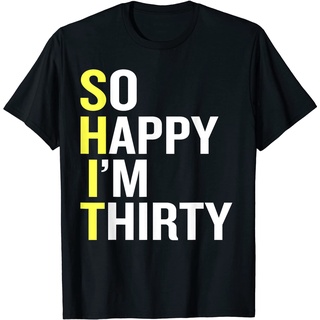 ผ้าฝ้าย 100%ใหม่ เสื้อยืด ผ้าฝ้าย พิมพ์ลาย So Happy Im Thirty Sarcastic Gag 30th Birthday 3D แฟชั่นฤดูร้อน สําหรับผู้ชา