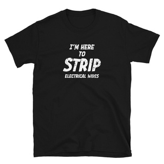 [S-5XL] เสื้อยืดลําลอง ผ้าฝ้าย แขนสั้น พิมพ์ลาย IM Here To Strip Electrical Wires แฟชั่นสําหรับผู้ชาย ไซซ์ Sz Xs - 3Xl