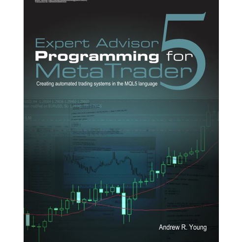 การเขียนโปรแกรมหัวหน้าผู้เชี่ยวชาญ สําหรับระบบการซื้อขาย Metatrader 5 Creating Automated Trading ในภาษา Mql5 โดย Andrew R. หนุ่มสาว