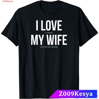 Z009Kesya เสื้อยืดสีพื้นคอกลม Funny I Love It When My Wife Lets Me Go Fishing T-Shirt sale Fishing ตกปลา