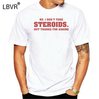 เสื้อยืด พิมพ์ลาย No I Dont Take Steroids But Thank For Asking สําหรับผู้ชายS-5XL