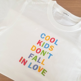 [ใส่โค้ด WFTAPN ลด 15%] T-SHIRT เสื้อยืด COOL KIDS DONT FALL IN LOVE : แขนปกติ &amp; oversize