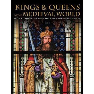 หนังสือใหม่พร้อมส่ง KINGS AND QUEENS OF THE MEDIEVAL WORLD: FROM CONQUERORS AND EXILES TO MADMEN AND