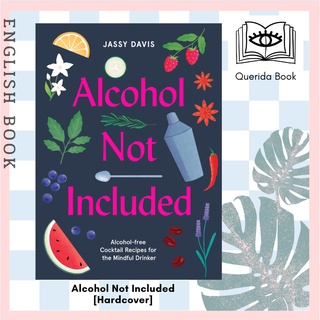 [Querida] Alcohol Not Included : Alcohol-Free Cocktails for the Mindful Drinker [Hardcover] by Jassy Davis