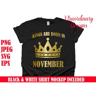 คอลูกเรือKings are born in November SVG, November Birthday SVG, Scorpio SVG, November Girl SVG, Men Birthday PS-5XL