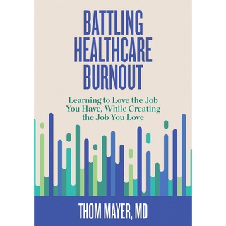 Battling Healthcare Burnout: Learning to Love the Job You Hav