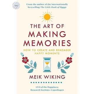 THE ART OF MAKING MEMORIES : HOW TO CREATE AND REMEMBER HAPPY MOMENTS