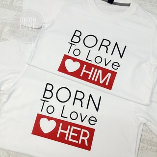 เสื้อยืดคู่รักกัน สกรีนBORN to love Her&amp; BORN to love Him C027 ตัวละ