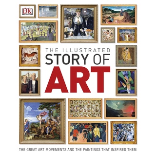 Illustrated Story of Art : The Great Art Movements and the Paintings that Inspired them