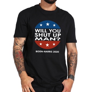 T-shirt  เสื้อยืดลําลอง ผ้าฝ้ายแท้ แขนสั้น ระบายอากาศ พิมพ์ลาย Will You Shut Up Man Biden Harris 2020 สําหรับผู้ชายS-5XL