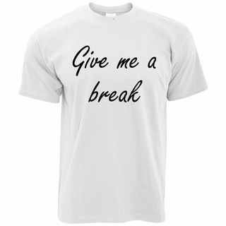 ส่งเร็ว เสื้อยืดลําลอง แขนสั้น พิมพ์ลาย Give Me A Break Joke Slogan Sassy สําหรับผู้ชาย